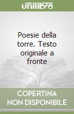 Poesie della torre. Testo originale a fronte libro