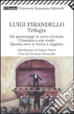 Trilogia. Sei personaggi in cerca d'autore-Ciascuno a suo modo-Questa sera si recita a soggetto libro