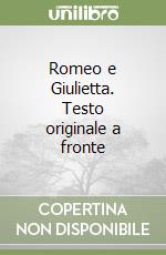 Romeo e Giulietta. Testo originale a fronte libro