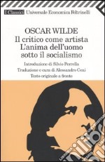 Il critico come artista-L'anima dell'uomo sotto il socialismo. Testo inglese a fronte libro