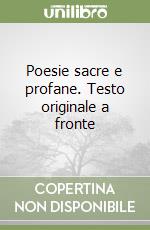 Poesie sacre e profane. Testo originale a fronte