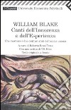 Canti dell'innocenza e dell'esperienza. Che mostrano i due contrari stati dell'anima umana. Testo inglese a fronte libro