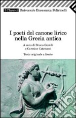 I poeti del canone lirico della Grecia antica. Testo greco a fronte libro