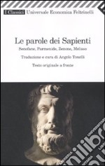 Le parole dei sapienti. Senofane, Parmenide, Zenone, Melisso. Testo greco a fronte libro