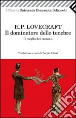 Il dominatore delle tenebre. Il meglio dei racconti libro