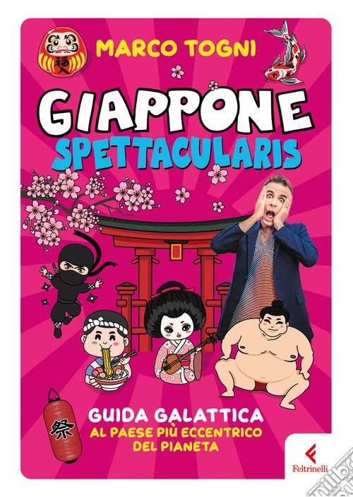 Giappone spettacularis. Guida galattica al paese più eccentrico del pianeta