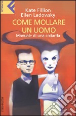 Come mollare un uomo. Manuale di una codarda