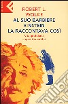 Al suo barbiere Einstein la raccontava così. Vita quotidiana e quesiti scientifici libro