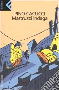 Mastruzzi indaga. Piccole storie di civilissimi bolognesi nella Bologna incivile e imbarbarita libro