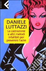 La castrazione e altri metodi infallibili per prevenire l'acne libro