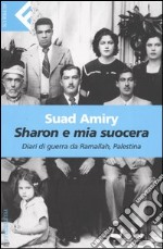 Sharon e mia suocera. Diari di guerra da Ramallah, Palestina libro