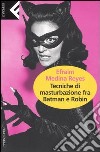 Tecniche di masturbazione fra Batman e Robin libro di Medina Reyes Efraim