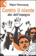 Contro il niente. ABC dell'impegno libro