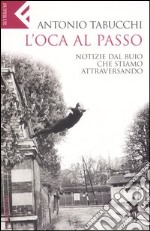 L'oca al passo. Notizie dal buio che stiamo attraversando libro