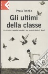 Gli ultimi della classe. Un anno con i ragazzi e i maestri in una scuola di strada di Napoli libro