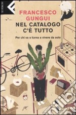 Nel catalogo c'è tutto. Per chi va o torna a vivere da solo libro