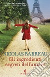 Gli ingredienti segreti dell'amore libro di Barreau Nicolas