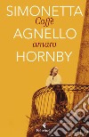 Caffè amaro libro di Agnello Hornby Simonetta