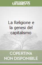 La Religione e la genesi del capitalismo libro