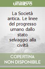 La Società antica. Le linee del progresso umano dallo stato selvaggio alla civiltà libro