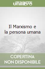 Il Marxismo e la persona umana libro