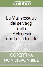 La Vita sessuale dei selvaggi nella Melanesia nord-occidentale libro