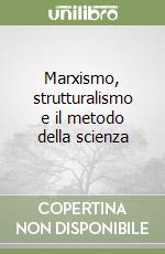 Marxismo, strutturalismo e il metodo della scienza libro