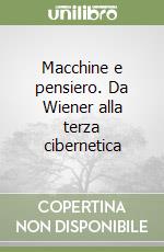 Macchine e pensiero. Da Wiener alla terza cibernetica libro