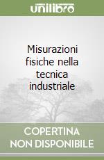 Misurazioni fisiche nella tecnica industriale libro