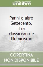 Parini e altro Settecento. Fra classicismo e Illuminismo libro