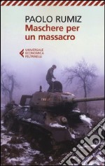 Maschere per un massacro. Quello che non abbiamo voluto sapere della guerra in Jugoslavia