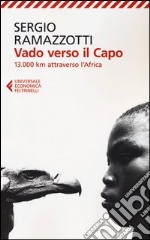 Vado verso il Capo. 13.000 km attraverso l'Africa libro