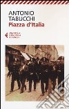 Piazza d'Italia. Favola popolare in tre tempi, un epilogo e un'appendice libro