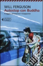 Autostop con Buddha. Viaggio attraverso il Giappone libro