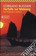 Farfalle sul Mekong. Tra Thailandia e Vietnam libro