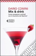 Mix & drink. Come preparare cocktail con le tecniche del barchef