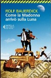 Come la Madonna arrivò sulla luna libro