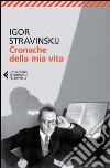 Cronache della mia vita libro di Stravinskij Igor