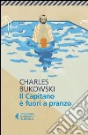 Il capitano è fuori a pranzo libro di Bukowski Charles