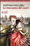 La meccanica del cuore libro di Malzieu Mathias