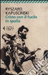 Cristo con il fucile in spalla libro di Kapuscinski Ryszard