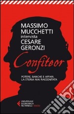 Confiteor. Potere, banche e affari. La storia mai raccontata