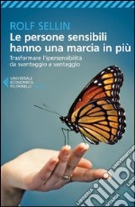 Le persone sensibili hanno una marcia in più. Trasformare l'ipersensibilità da svantaggio a vantaggio libro