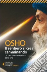 Il sentiero si crea camminando. Lo zen come metafora della vita libro