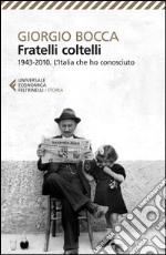 Fratelli coltelli. 1943-2010. L'Italia che ho conosciuto libro