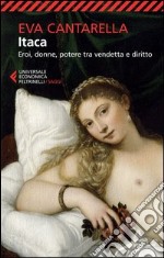 Itaca. Eroi, donne, potere tra vendetta e diritto libro