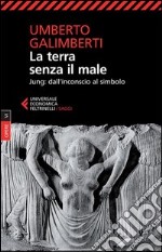 Opere. Vol. 6: La terra senza il male. Jung: dall'inconscio al simbolo libro