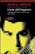 L`arte dell`inganno. I consigli dell`hacker piÃ¹ famoso del mondo libro usato