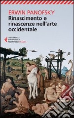 Rinascimento e rinascenze nell'arte occidentale libro