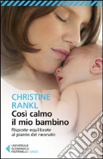 Così calmo il mio bambino. Risposte equilibrate al pianto del neonato libro